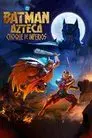Batman Azteca: Choque de imperios