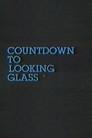 Countdown to Looking Glass