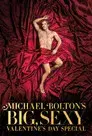 Michael Bolton's Big, Sexy Valentine's Day Special