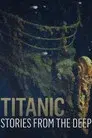 Titanic: Stories from the Deep